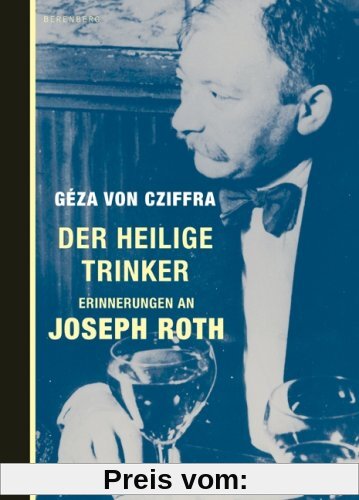 Der heilige Trinker: Erinnerungen an Joseph Roth